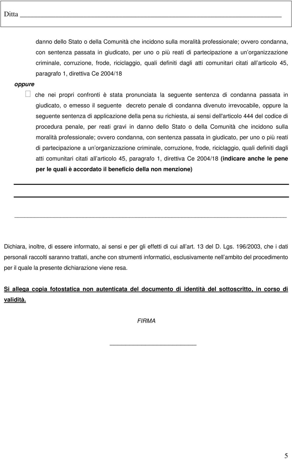 condanna passata in giudicato, o emesso il seguente decreto penale di condanna divenuto irrevocabile, la seguente sentenza di applicazione della pena su richiesta, ai sensi dell'articolo 444 del