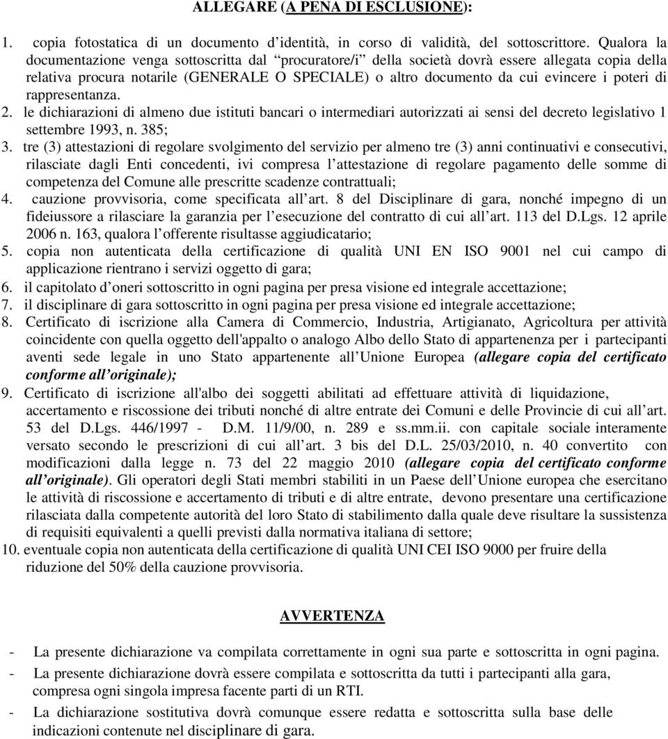 poteri di rappresentanza. 2. le dichiarazioni di almeno due istituti bancari o intermediari autorizzati ai sensi del decreto legislativo 1 settembre 1993, n. 385; 3.