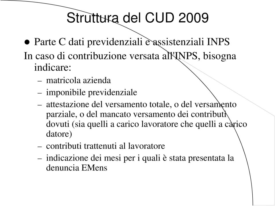 parziale, o del mancato versamento dei contributi dovuti (sia quelli a carico lavoratore che quelli a