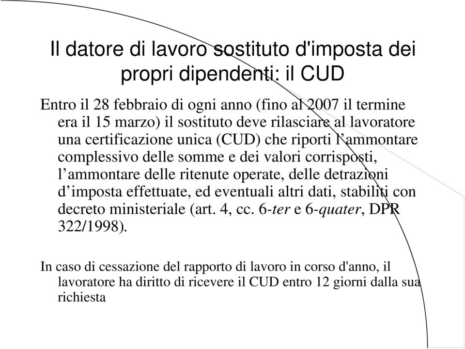 ammontare delle ritenute operate, delle detrazioni d imposta effettuate, ed eventuali altri dati, stabiliti con decreto ministeriale (art. 4, cc.