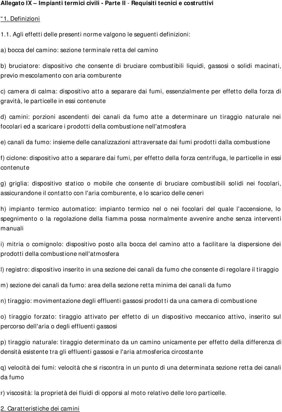 1. Agli effetti delle presenti norme valgono le seguenti definizioni: a) bocca del camino: sezione terminale retta del camino b) bruciatore: spositivo che consente bruciare combustibili liqui,