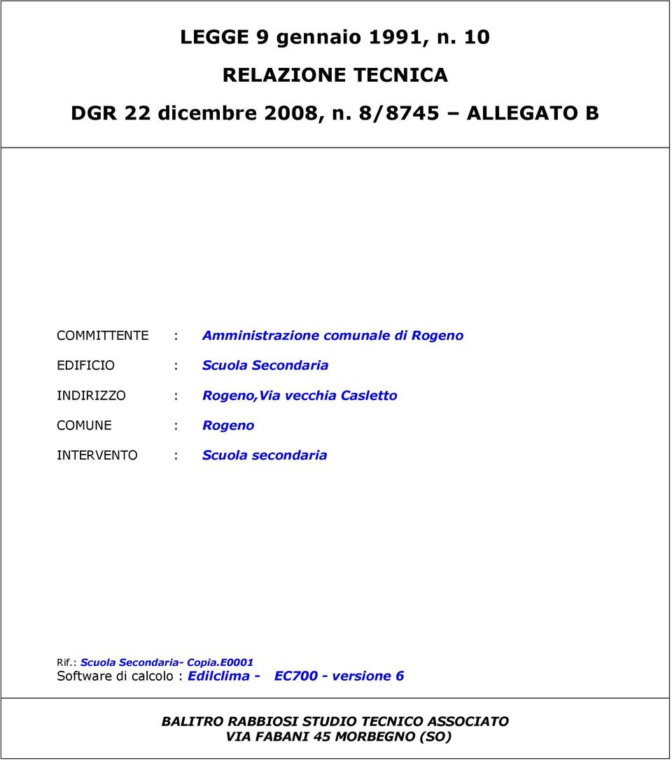 INDIRIZZO : Rogeno,Via vecchia Casletto COMUNE : Rogeno INTERVENTO : Scuola secondaria Rif.