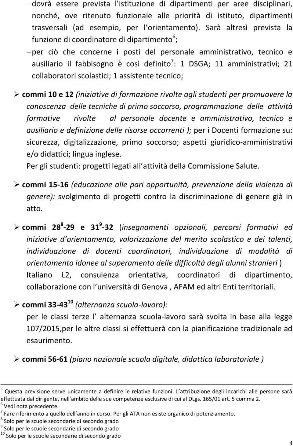 amministrativi; 21 collaboratori scolastici; 1 assistente tecnico; commi 10 e 12 (iniziative di formazione rivolte agli studenti per promuovere la conoscenza delle tecniche di primo soccorso,