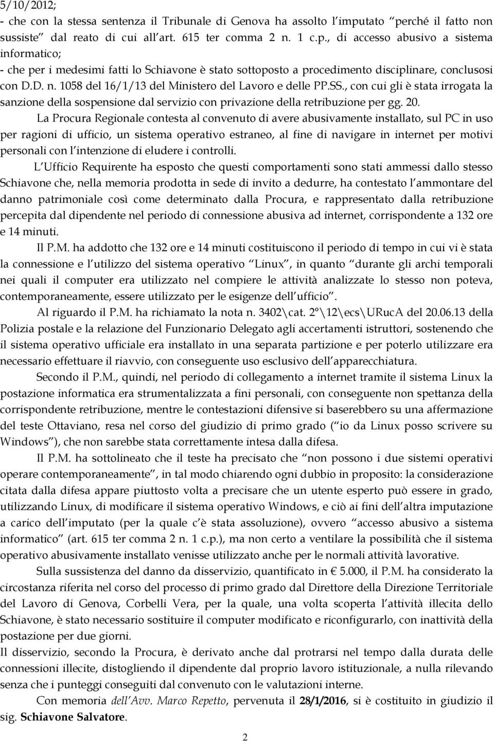 D. n. 1058 del 16/1/13 del Ministero del Lavoro e delle PP.SS., con cui gli è stata irrogata la sanzione della sospensione dal servizio con privazione della retribuzione per gg. 20.