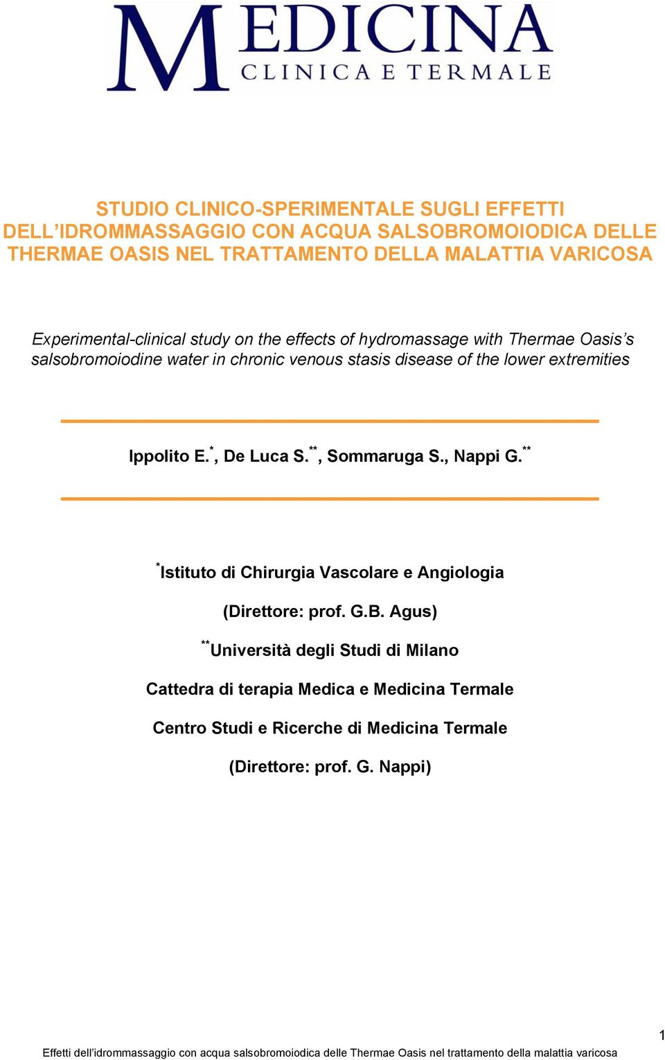 extremities Ippolito E. *, De Luca S. **, Sommaruga S., Nappi G. ** * Istituto di Chirurgia Vascolare e Angiologia (Direttore: prof. G.B.