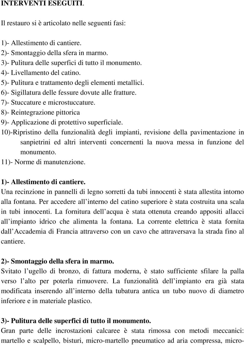 8)- Reintegrazione pittorica 9)- Applicazione di protettivo superficiale.