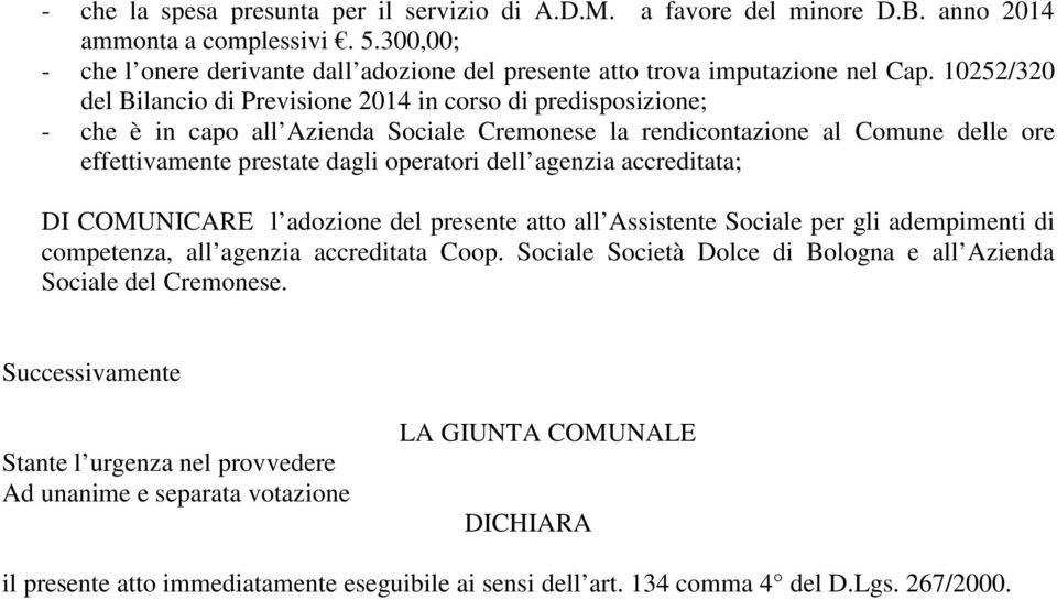 dell agenzia accreditata; DI COMUNICARE l adozione del presente atto all Assistente Sociale per gli adempimenti di competenza, all agenzia accreditata Coop.