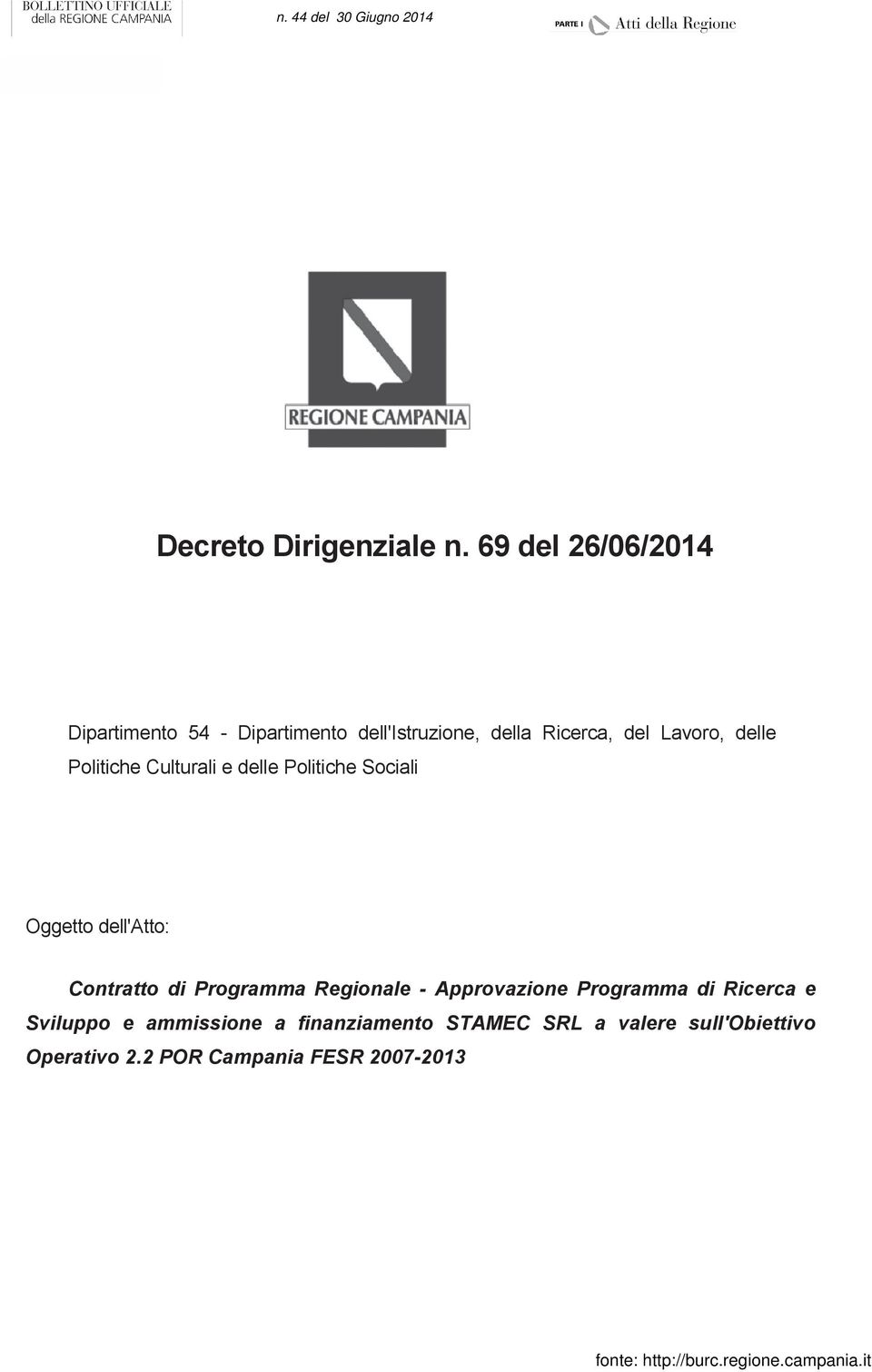 delle Politiche Culturali e delle Politiche Sociali Oggetto dell'atto: Contratto di Programma