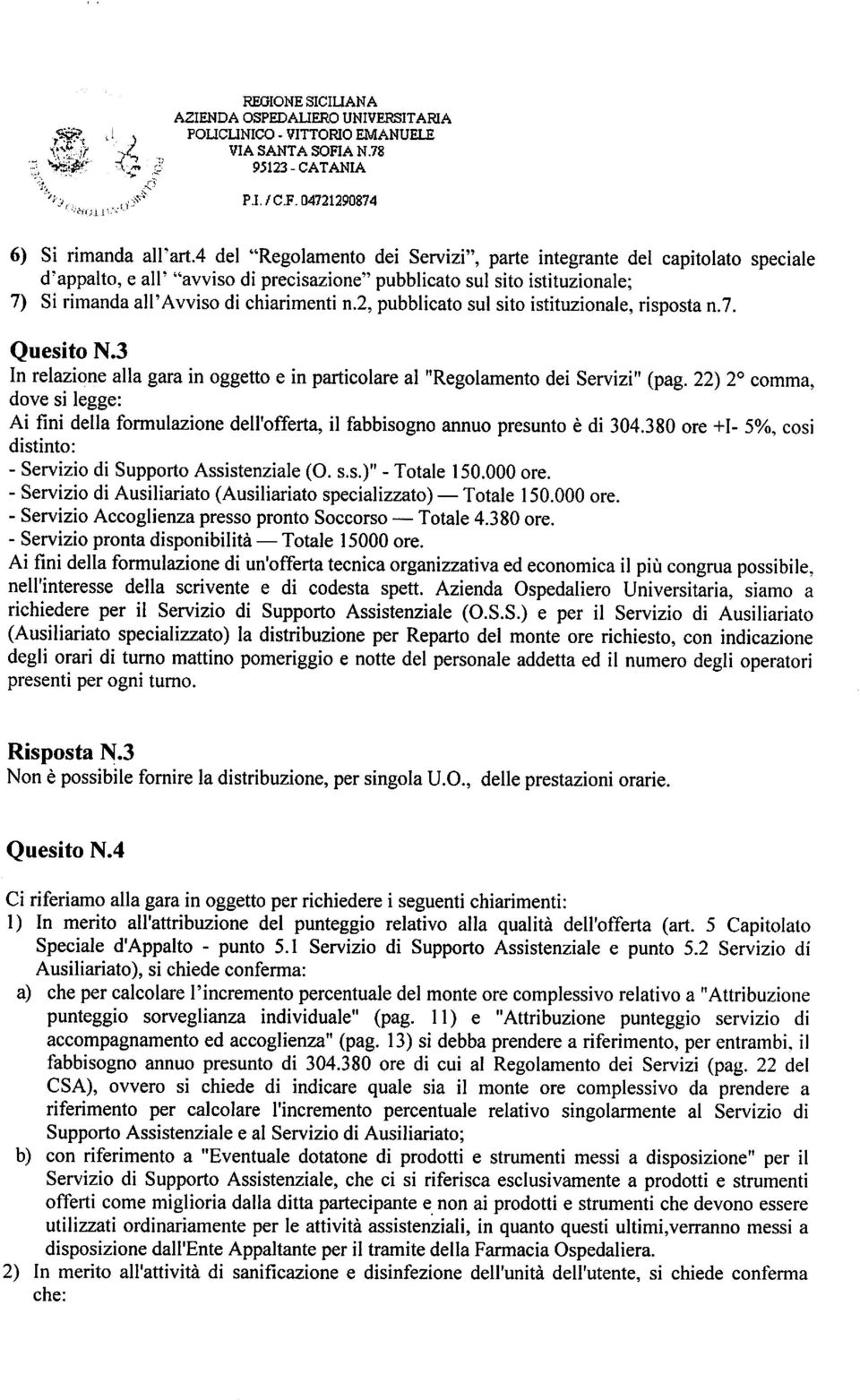 2, pubblicato sul sito istituzionale, risposta n.7. Quesito N.3 In relazione alla gara in oggetto e in particolare al "Regolamento dei Servizi" (pag.