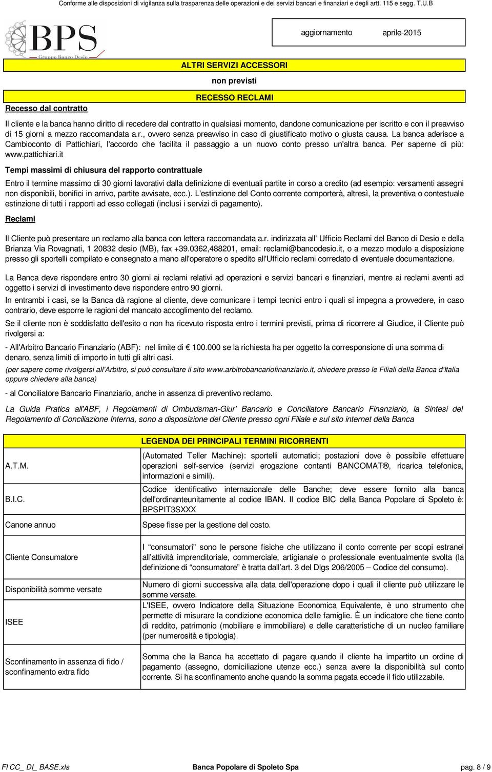 La banca aderisce a Cambioconto di Pattichiari, l'accordo che facilita il passaggio a un nuovo conto presso un'altra banca. Per saperne di più: www.pattichiari.