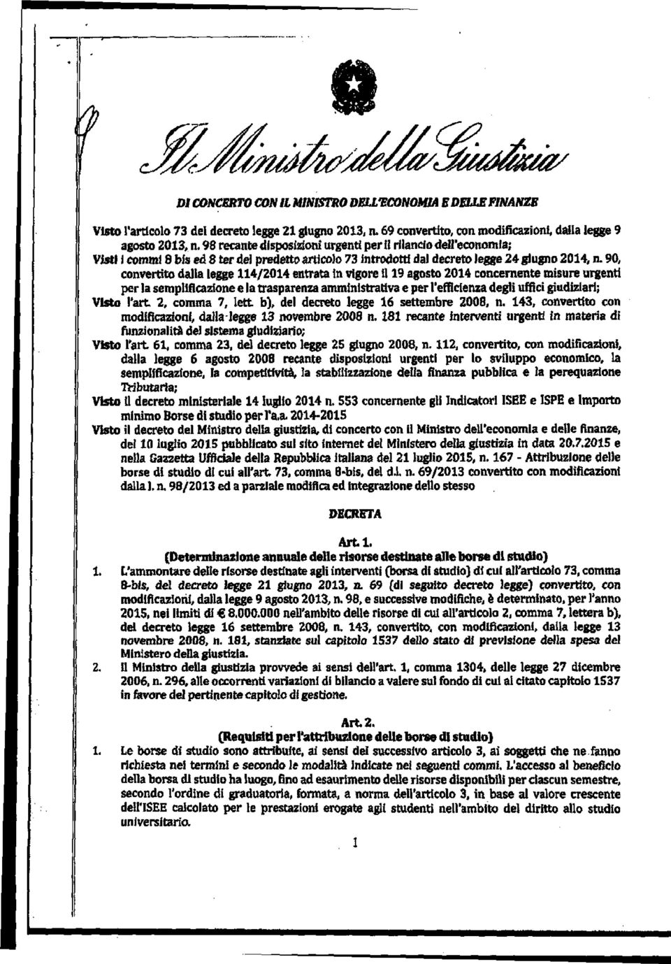 90, convcrtito dalla legge 114/2014 entrata in vigore il 19 agosto 2014 concernente misure urgenti per la semplificazione e la trasparenza amministrativa e per l'efficienza degli uffici giudiziarl;