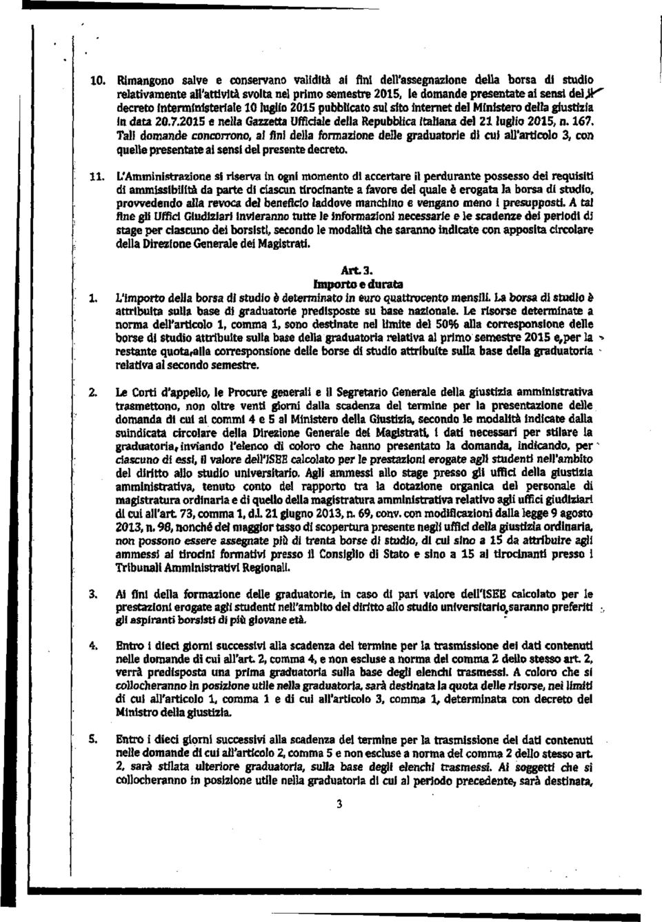 167, Tali domande concorrono, af fini della formazione delle graduatorie dì cui all'artìcolo 3, con quelle presentate ai sensi del presente decreto. 11.