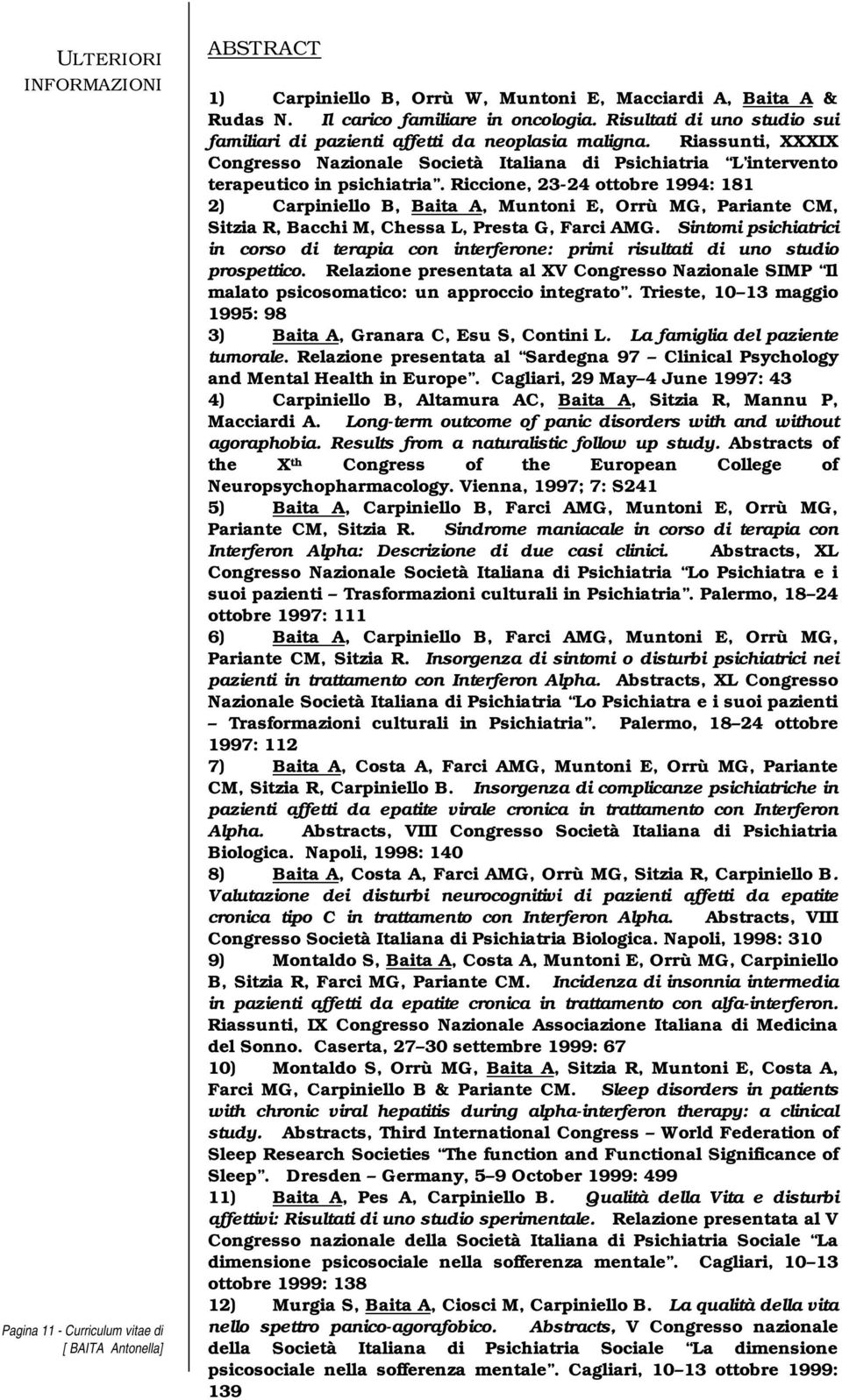 Riccione, 23-24 ottobre 1994: 181 2) Carpiniello B, Baita A, Muntoni E, Orrù MG, Pariante CM, Sitzia R, Bacchi M, Chessa L, Presta G, Farci AMG.