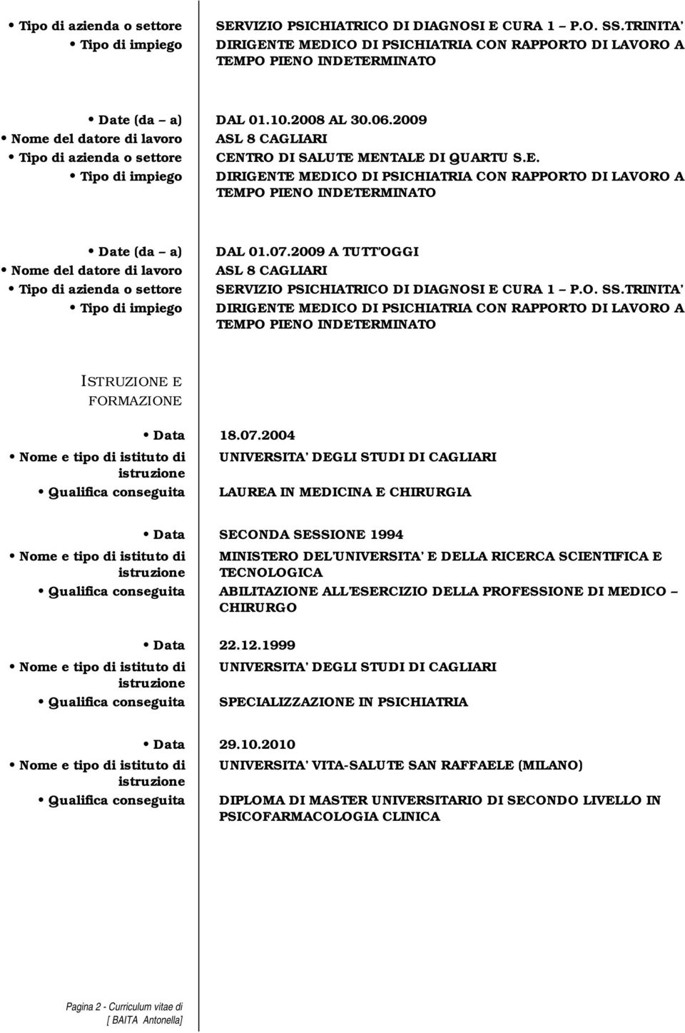 2009 Nome del datore di lavoro ASL 8 CAGLIARI Tipo di azienda o settore CEN