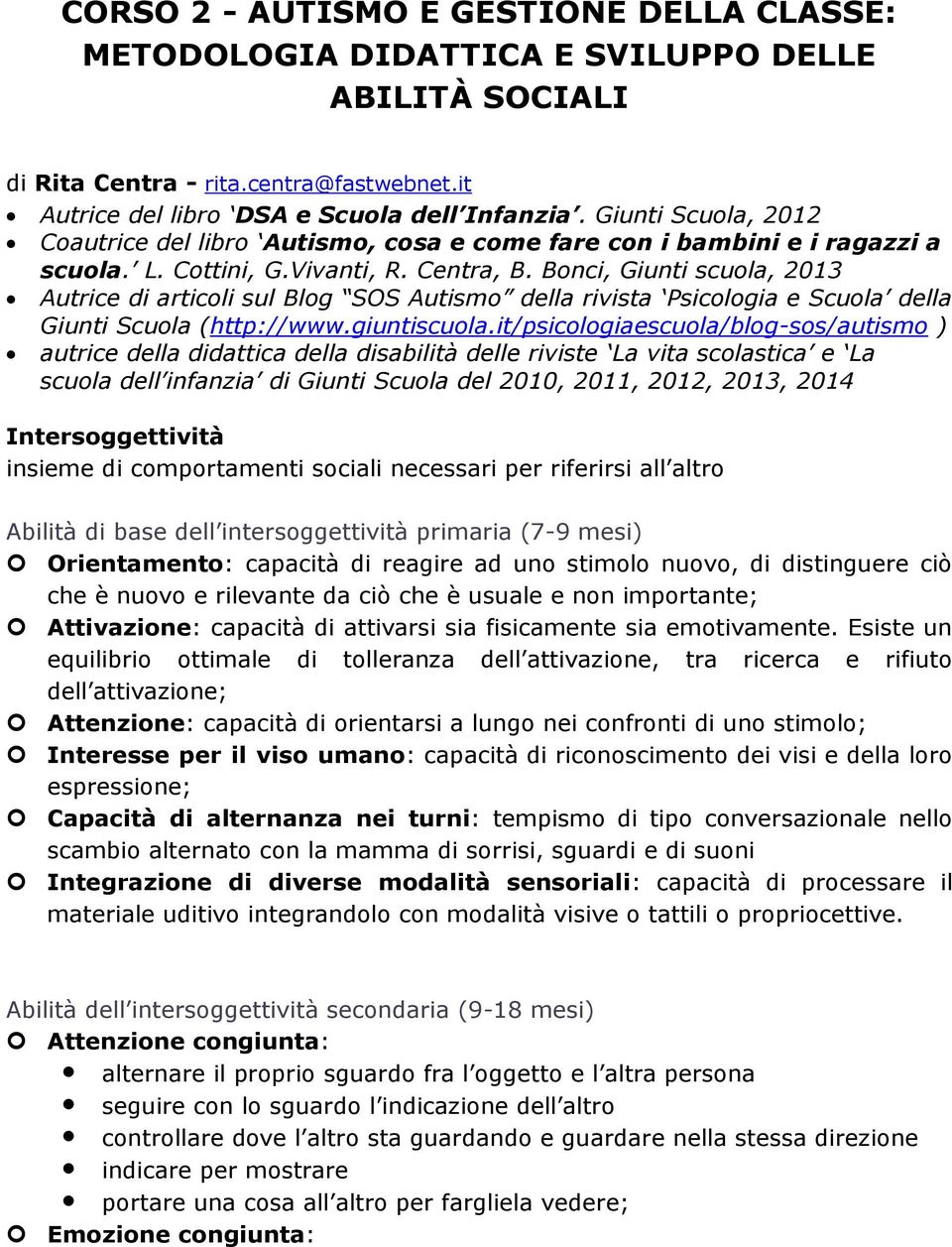 Bonci, Giunti scuola, 2013 Autrice di articoli sul Blog SOS Autismo della rivista Psicologia e Scuola della Giunti Scuola (http://www.giuntiscuola.