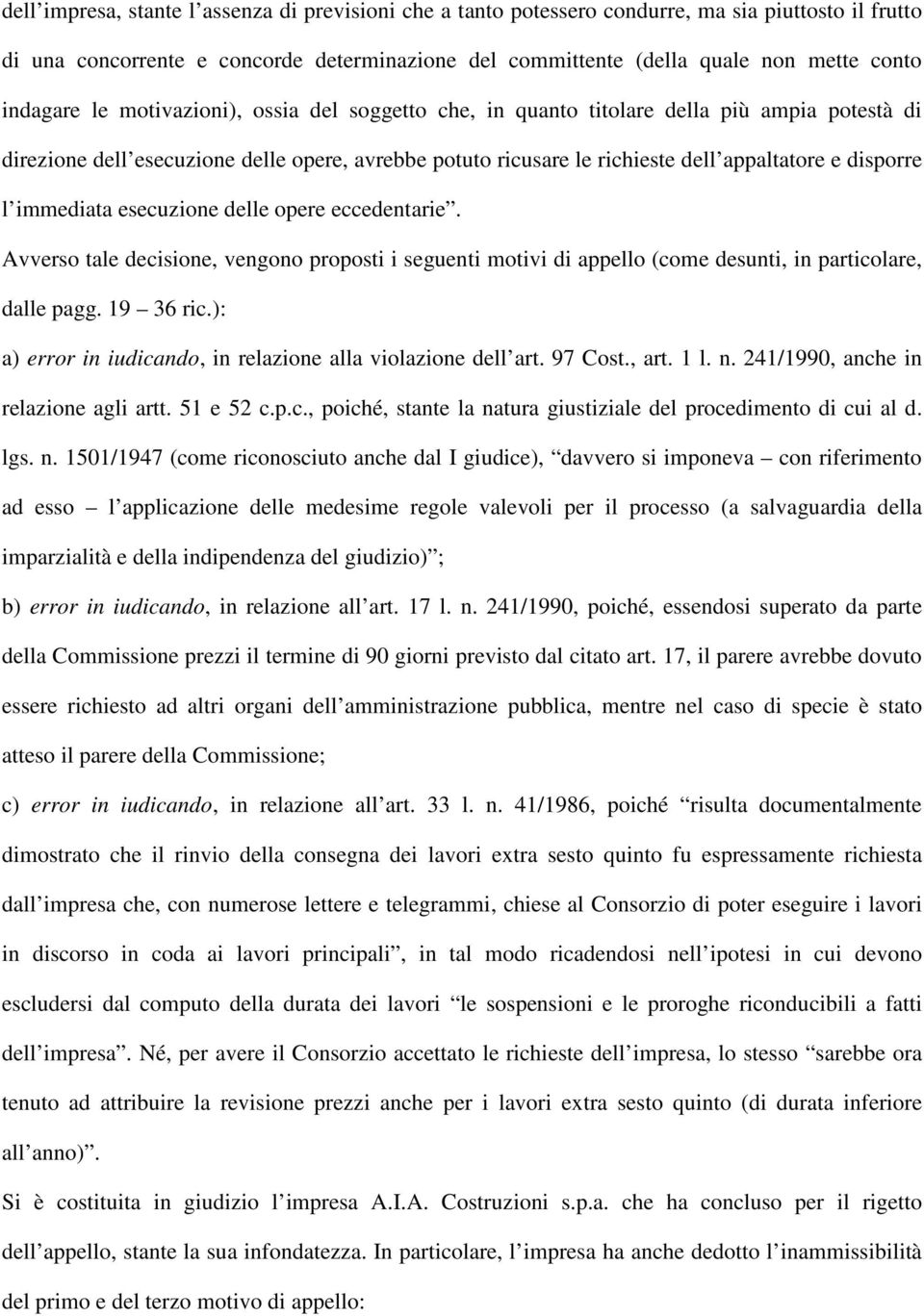 l immediata esecuzione delle opere eccedentarie. Avverso tale decisione, vengono proposti i seguenti motivi di appello (come desunti, in particolare, dalle pagg. 19 36 ric.