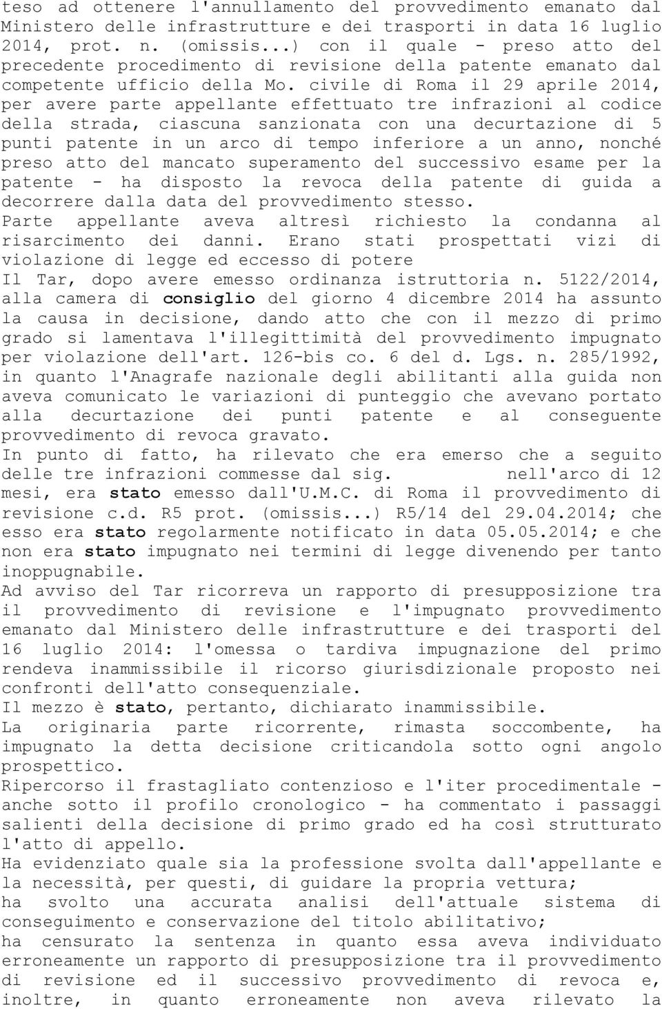 civile di Roma il 29 aprile 2014, per avere parte appellante effettuato tre infrazioni al codice della strada, ciascuna sanzionata con una decurtazione di 5 punti patente in un arco di tempo