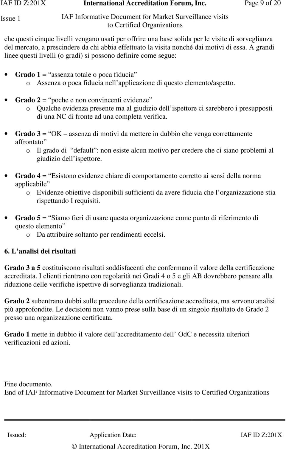 A grndi linee questi livelli ( grdi) si pssn definire cme segue: Grd 1 = ssenz ttle pc fiduci Assenz pc fiduci nell ppliczine di quest element/spett.