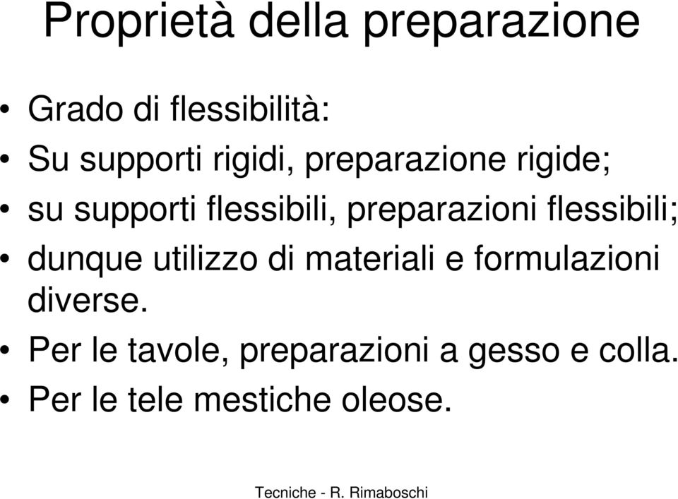 flessibili; dunque utilizzo di materiali e formulazioni diverse.