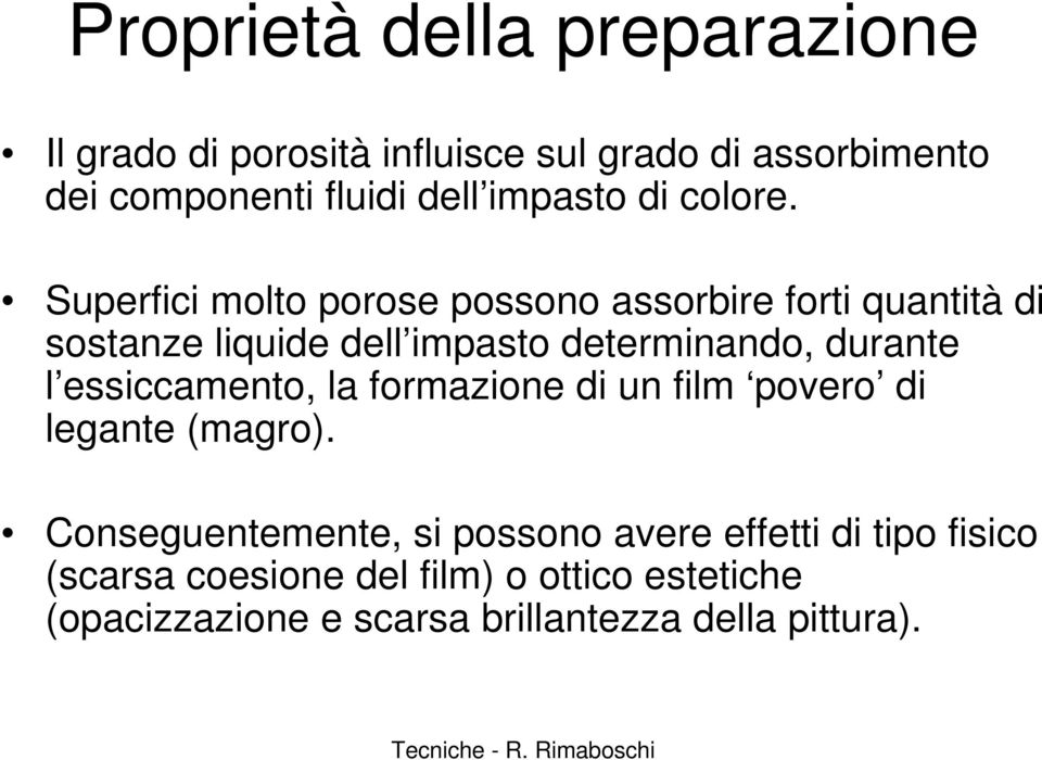 Superfici molto porose possono assorbire forti quantità di sostanze liquide dell impasto determinando, durante l