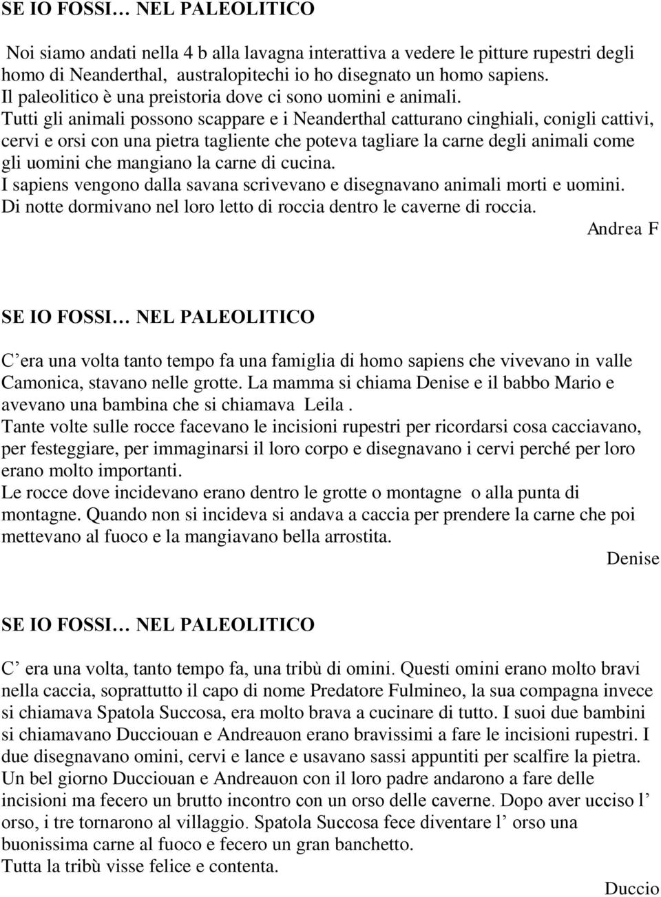 Tutti gli animali possono scappare e i Neanderthal catturano cinghiali, conigli cattivi, cervi e orsi con una pietra tagliente che poteva tagliare la carne degli animali come gli uomini che mangiano