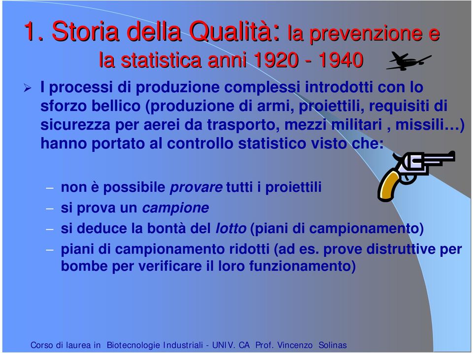 portato al controllo statistico visto che: non è possibile provare tutti i proiettili si prova un campione si deduce la bontà