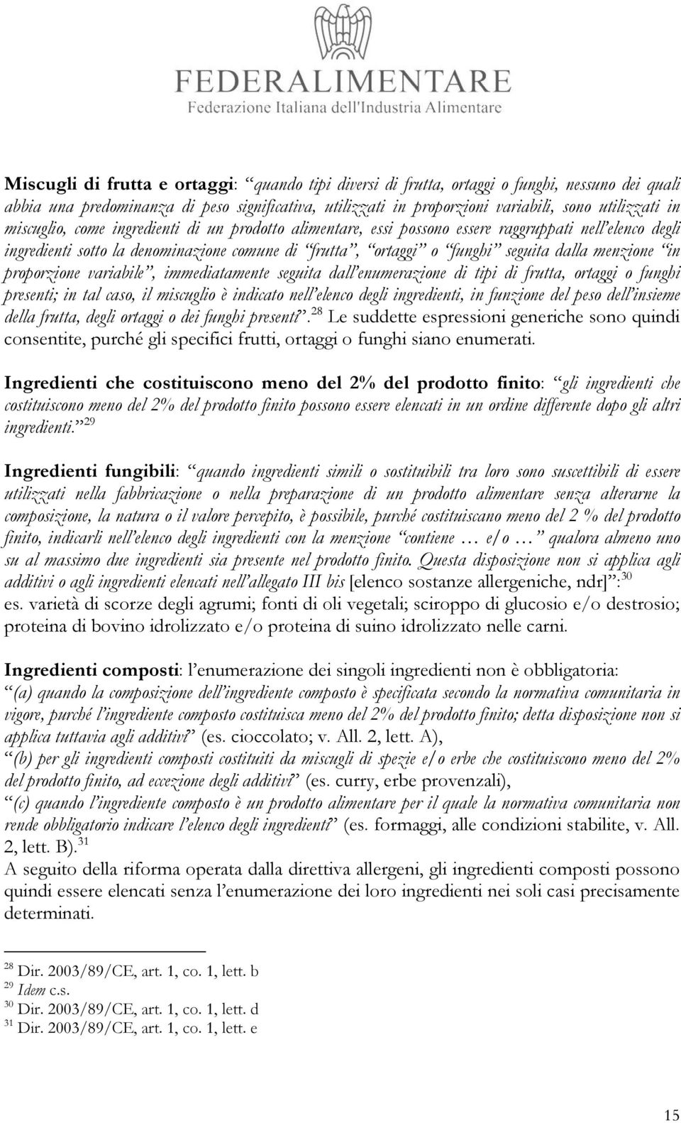 in proporzione variabile, immediatamente seguita dall enumerazione di tipi di frutta, ortaggi o funghi presenti; in tal caso, il miscuglio è indicato nell elenco degli ingredienti, in funzione del