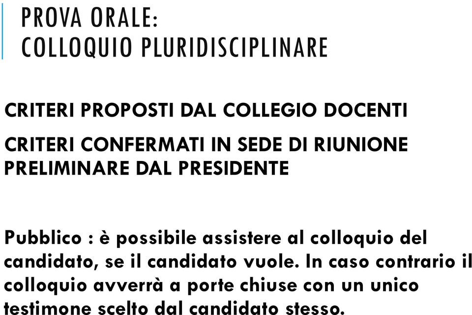 possibile assistere al colloquio del candidato, se il candidato vuole.