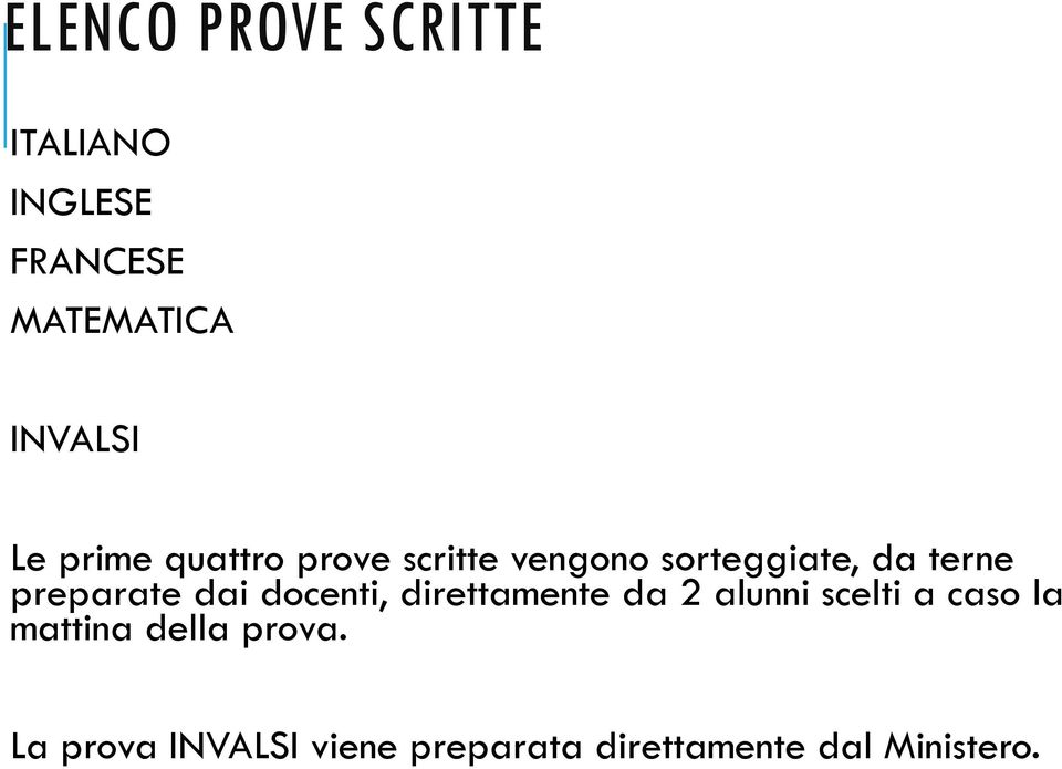 dai docenti, direttamente da 2 alunni scelti a caso la mattina della