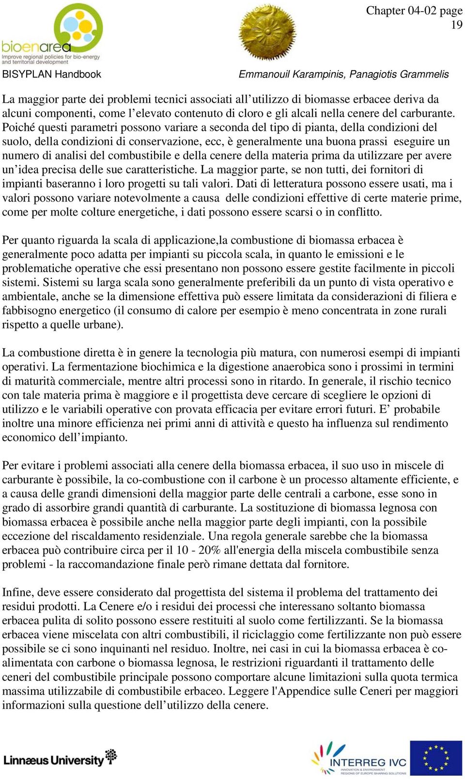 del combustibile e della cenere della materia prima da utilizzare per avere un idea precisa delle sue caratteristiche.