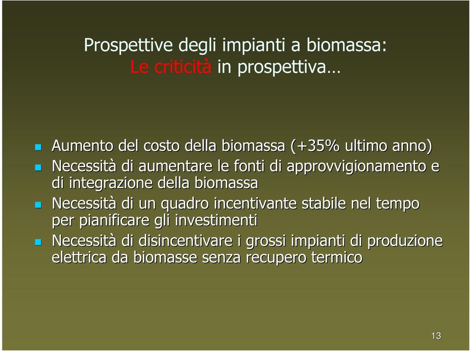 biomassa Necessità di un quadro incentivante stabile nel tempo per pianificare gli investimenti