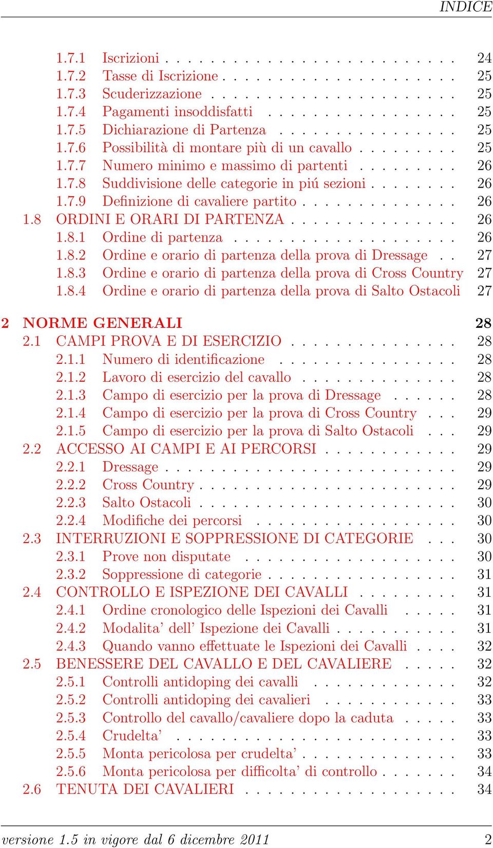 ............. 26 1.8 ORDINI E ORARI DI PARTENZA............... 26 1.8.1 Ordine di partenza.................... 26 1.8.2 Ordine e orario di partenza della prova di Dressage.. 27 1.8.3 Ordine e orario di partenza della prova di Cross Country 27 1.