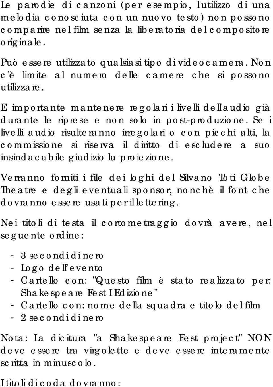 E' importante mantenere regolari i livelli dell'audio già durante le riprese e non solo in post-produzione.