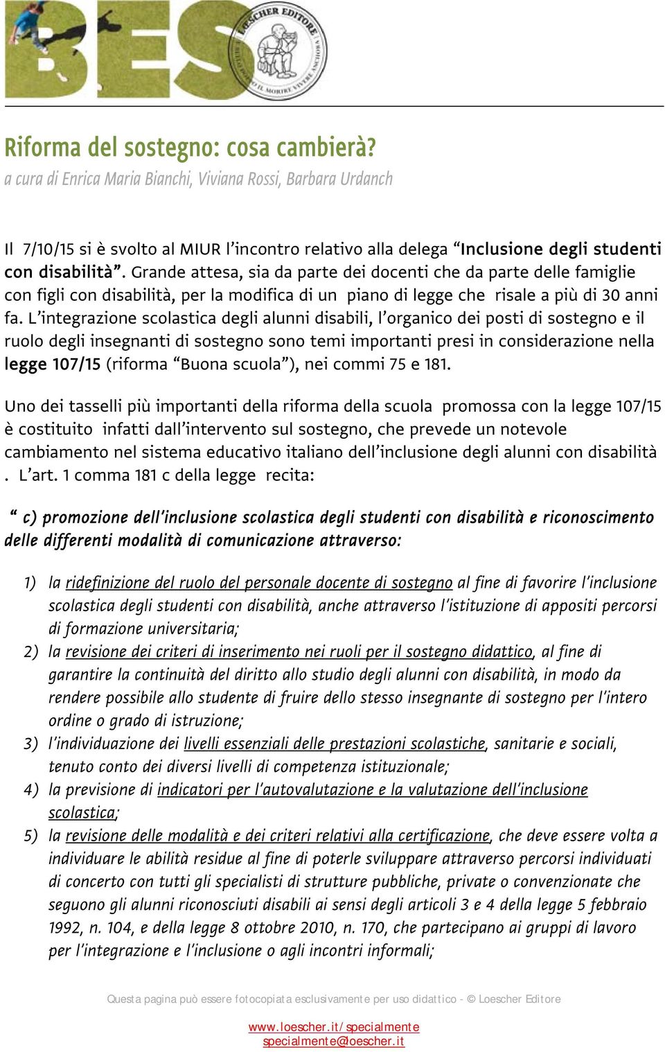 Grande attesa, sia da parte dei docenti che da parte delle famiglie con figli con disabilità, per la modifica di un piano di legge che risale a più di 30 anni fa.