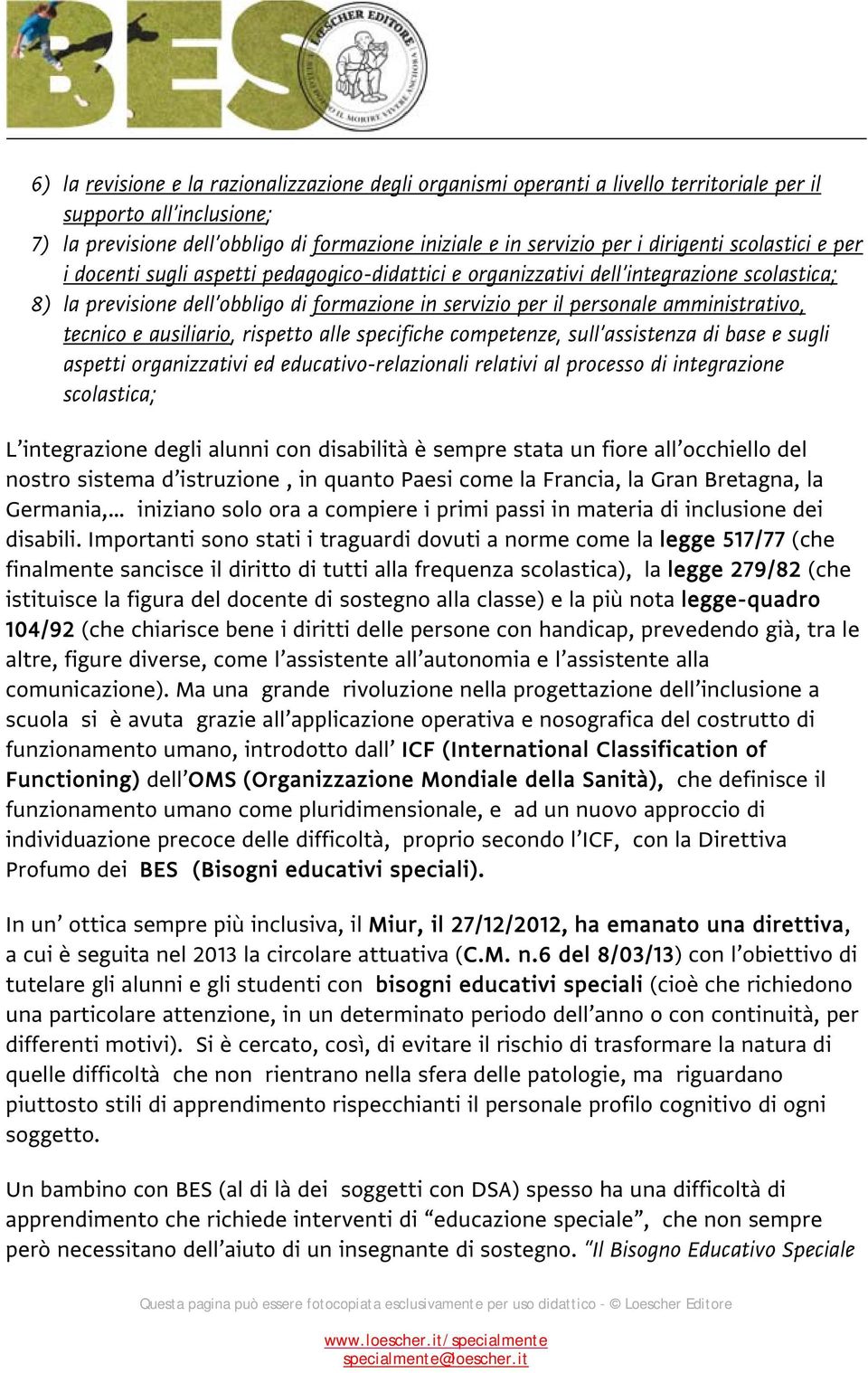 amministrativo, tecnico e ausiliario, rispetto alle specifiche competenze, sull assistenza di base e sugli aspetti organizzativi ed educativo-relazionali relativi al processo di integrazione