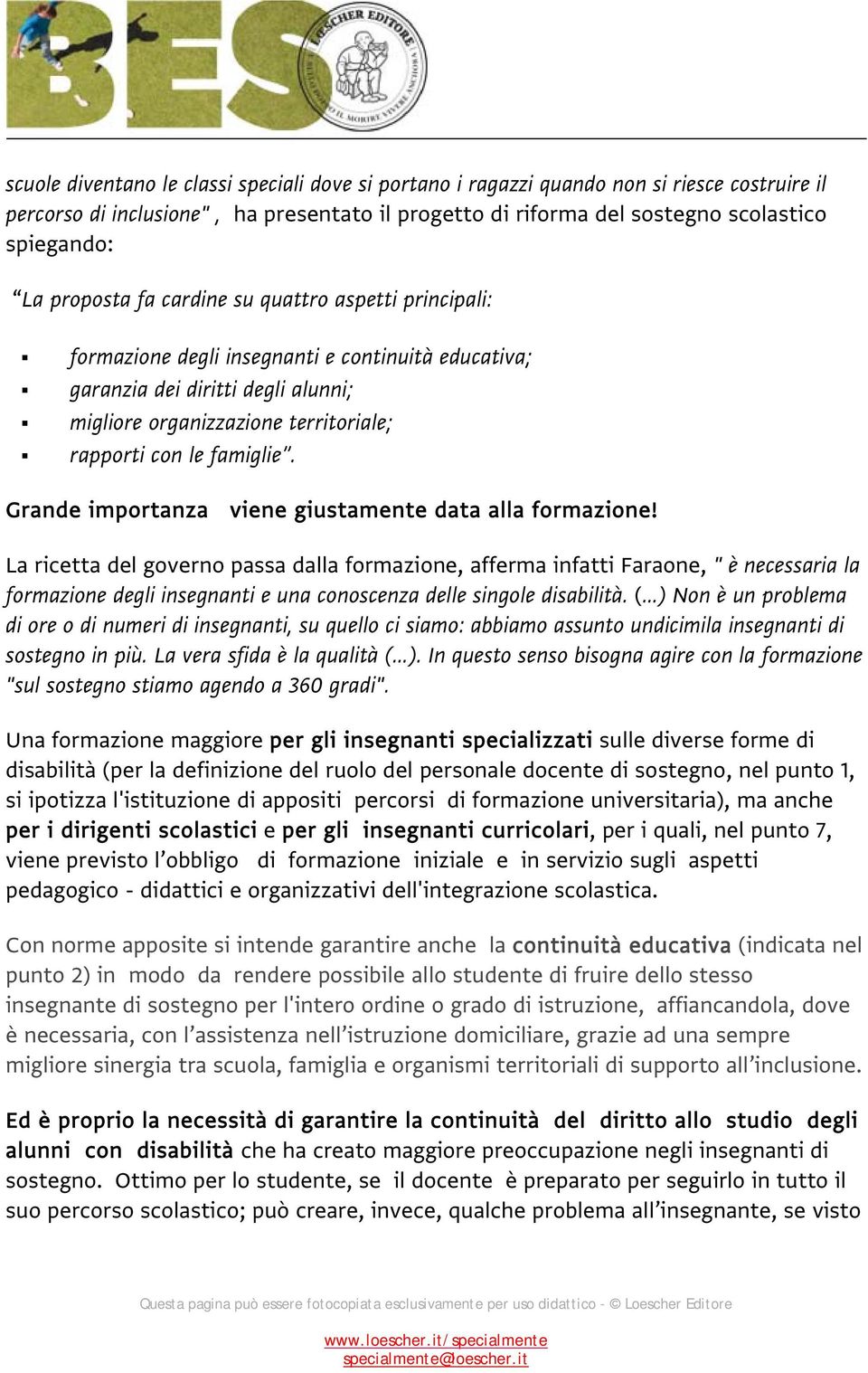 famiglie. Grande importanza viene giustamente data alla formazione!