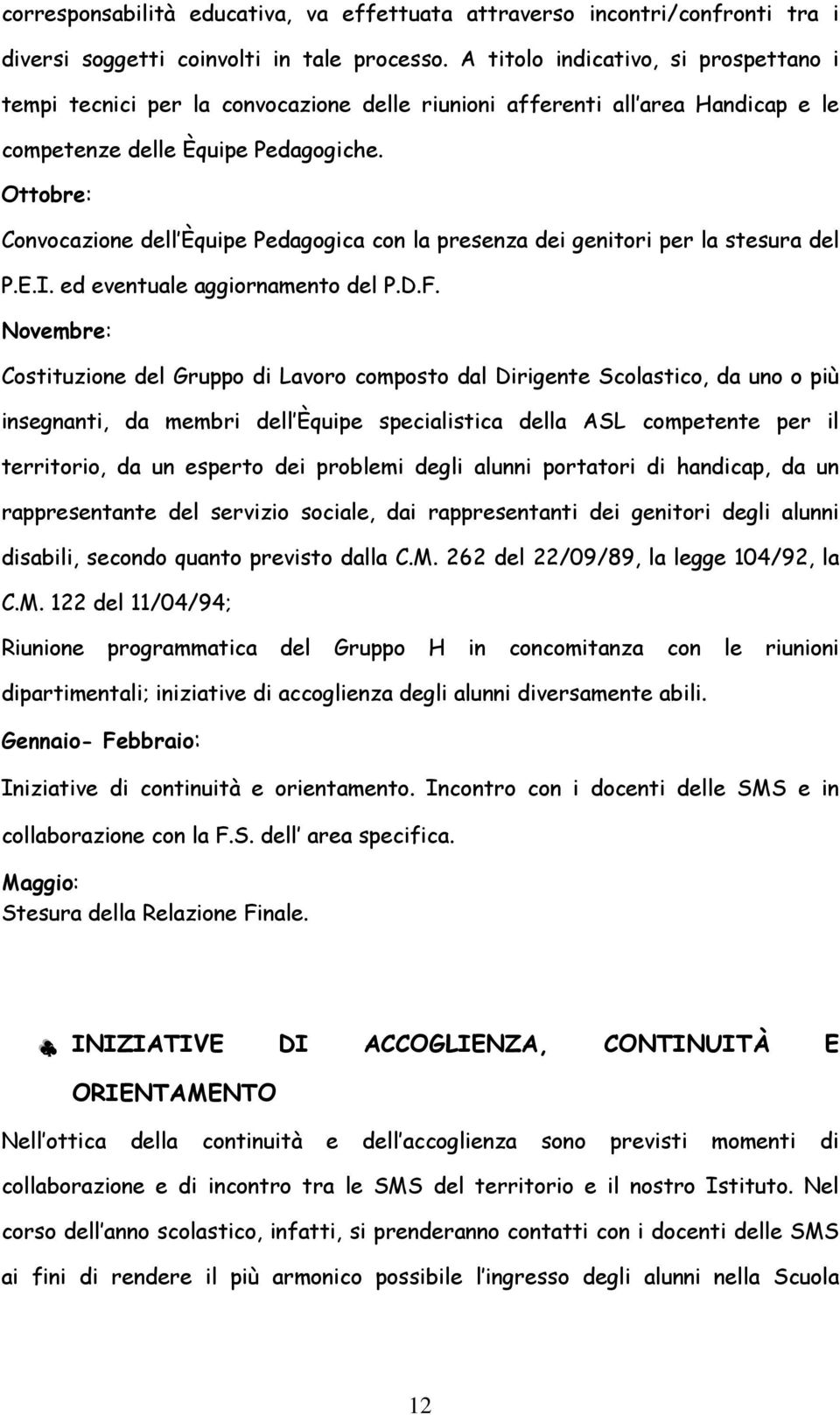 Ottobre: Convocazione dell Èquipe Pedagogica con la presenza dei genitori per la stesura del P.E.I. ed eventuale aggiornamento del P.D.F.