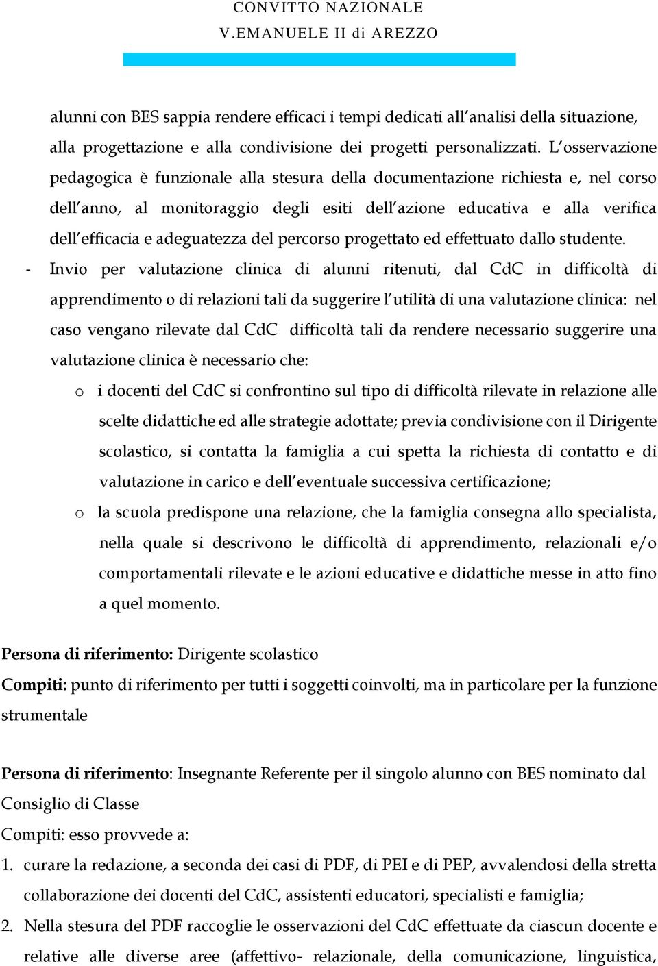 adeguatezza del percorso progettato ed effettuato dallo studente.