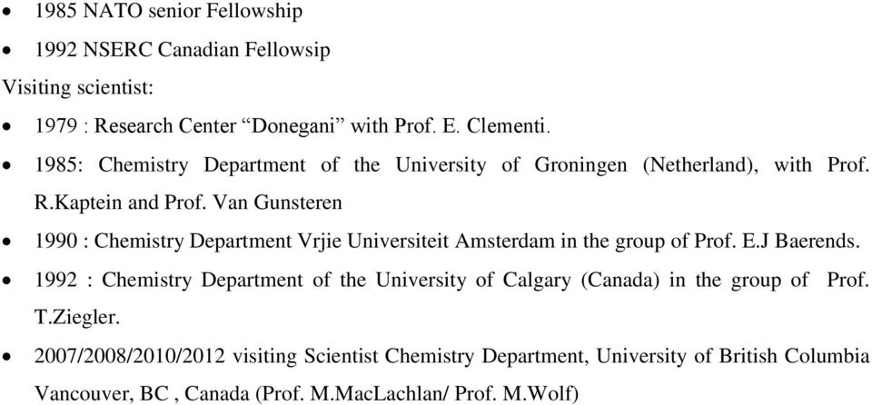 Van Gunsteren 1990 : Chemistry Department Vrjie Universiteit Amsterdam in the group of Prof. E.J Baerends.