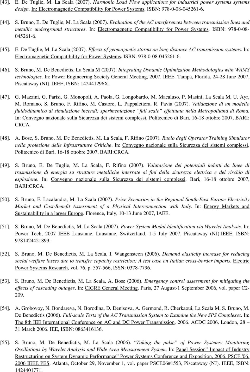 ISBN: 978-0-08-045261-6. [45]. E. De Tuglie, M. La Scala (2007). Effects of geomagnetic storms on long distance AC transmission systems. In: Electromagnetic Compatibility for Power Systems.