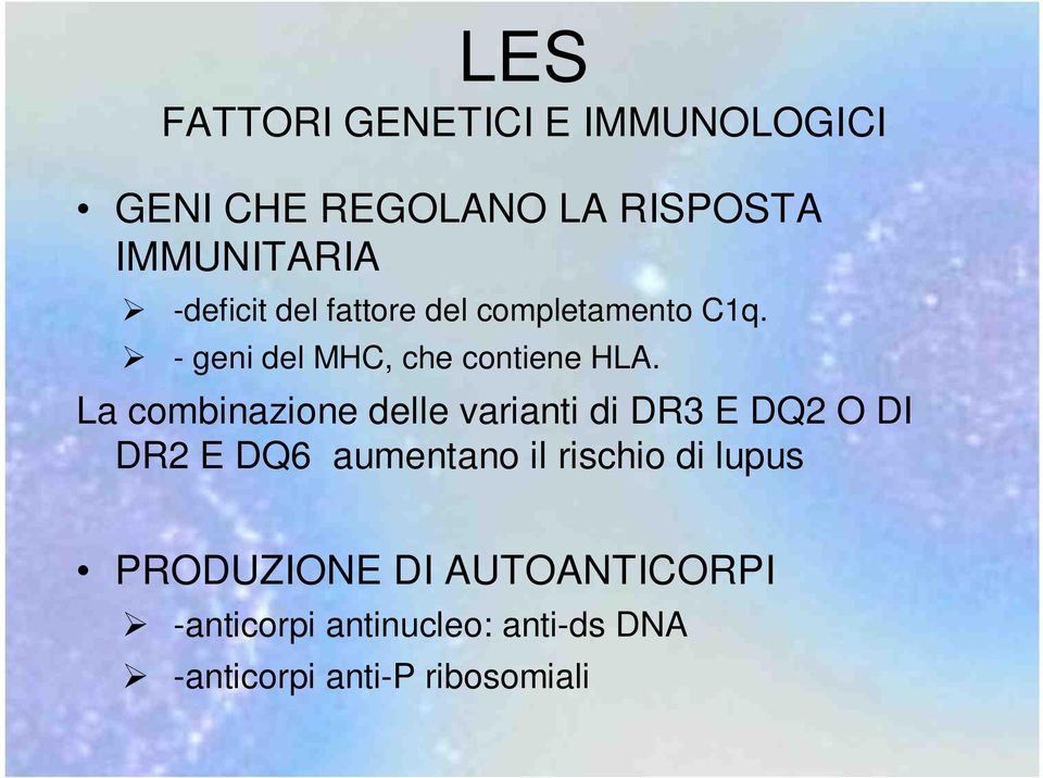 La combinazione delle varianti di DR3 E DQ2 O DI DR2 E DQ6 aumentano il rischio di