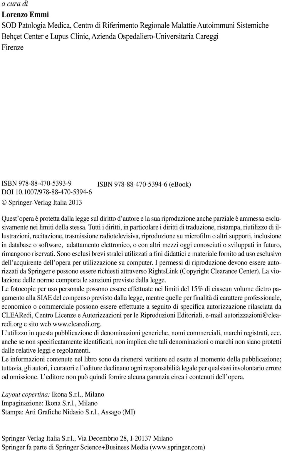 1007/978-88-470-5394-6 Springer-Verlag Italia 2013 ISBN 978-88-470-5394-6 (ebook) Quest opera è protetta dalla legge sul diritto d autore e la sua riproduzione anche parziale è ammessa esclusivamente