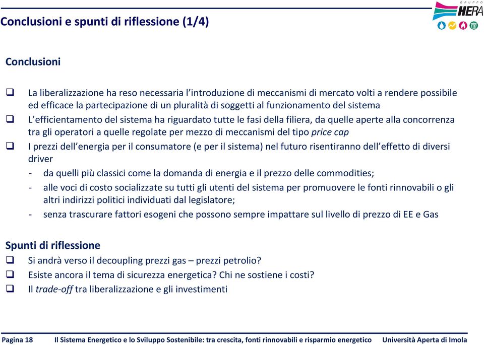 mezzo di meccanismi del tipo price cap I prezzi dell energia per il consumatore (e per il sistema) nel futuro risentiranno dell effetto di diversi driver - da quelli piùclassici come la domanda di