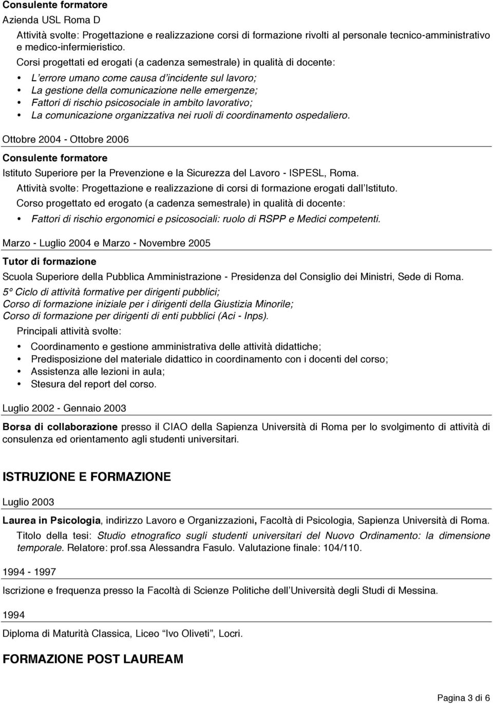 psicosociale in ambito lavorativo; La comunicazione organizzativa nei ruoli di coordinamento ospedaliero.