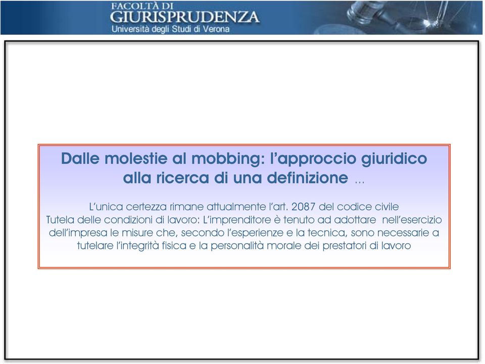 2087 del codice civile Tutela delle condizioni di lavoro: L imprenditore è tenuto ad adottare