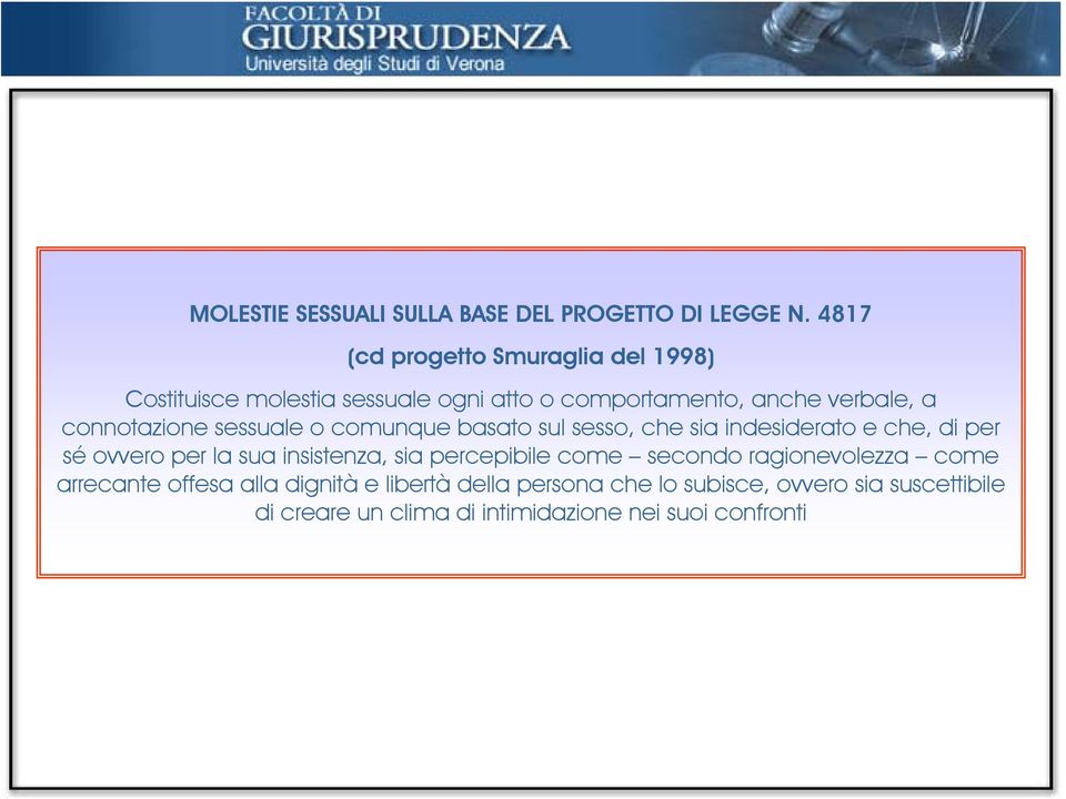 connotazione sessuale o comunque basato sul sesso, che sia indesiderato e che, di per sé ovvero per la sua insistenza,