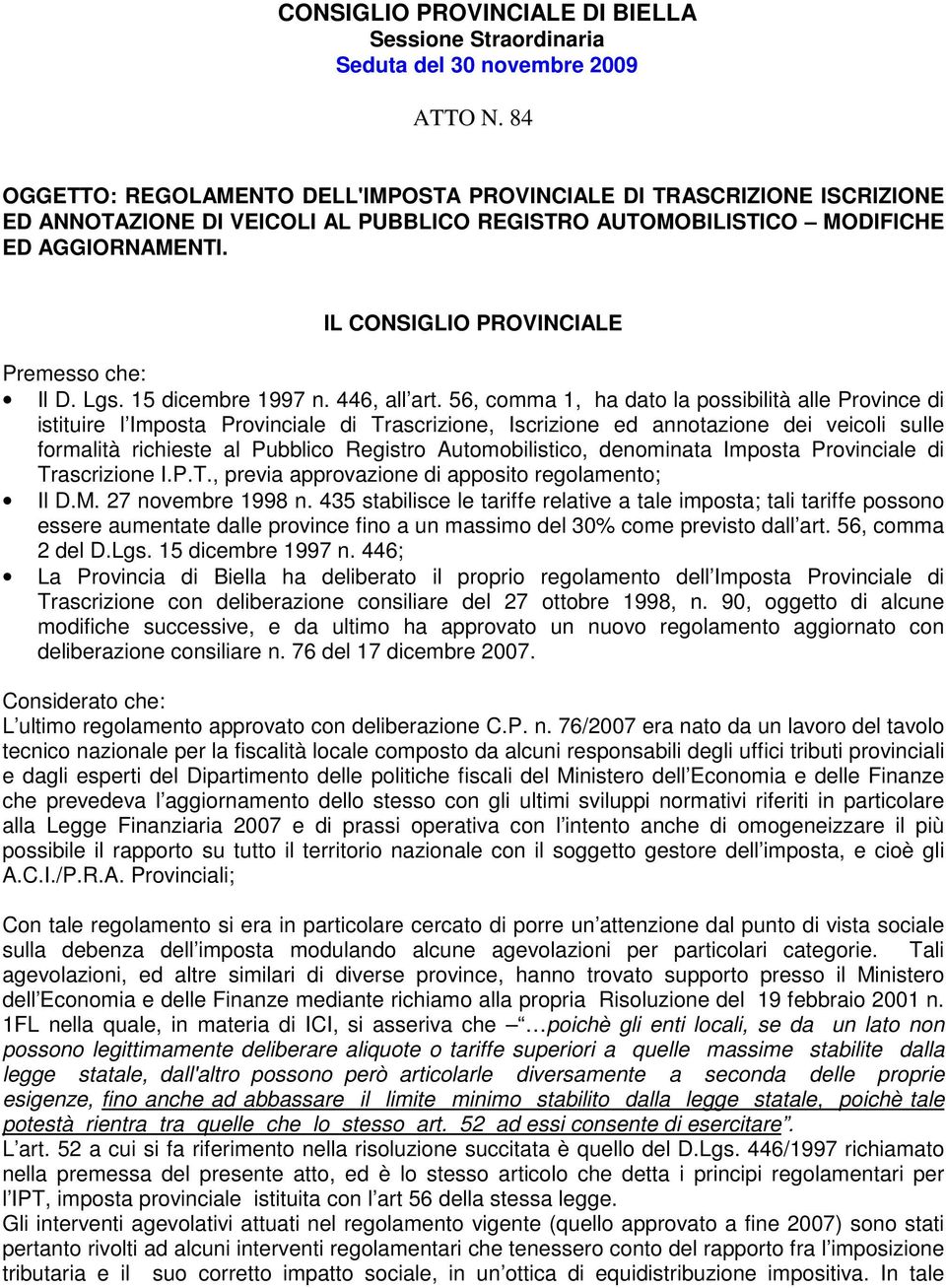 IL CONSIGLIO PROVINCIALE Premesso che: Il D. Lgs. 15 dicembre 1997 n. 446, all art.