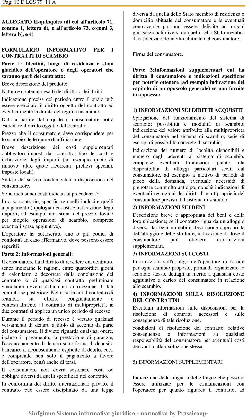 Indicazione precisa del periodo entro il quale può essere esercitato il diritto oggetto del contratto ed eventualmente la durata del regime instaurato.