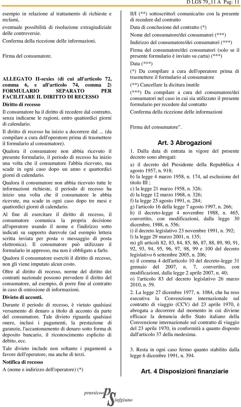 ALLEGATO II-sexies (di cui all'articolo 72, comma 6, e all'articolo 74, comma 2) FORMULARIO SEPARATO PER FACILITARE IL DIRITTO DI RECESSO Diritto di recesso Il consumatore ha il diritto di recedere