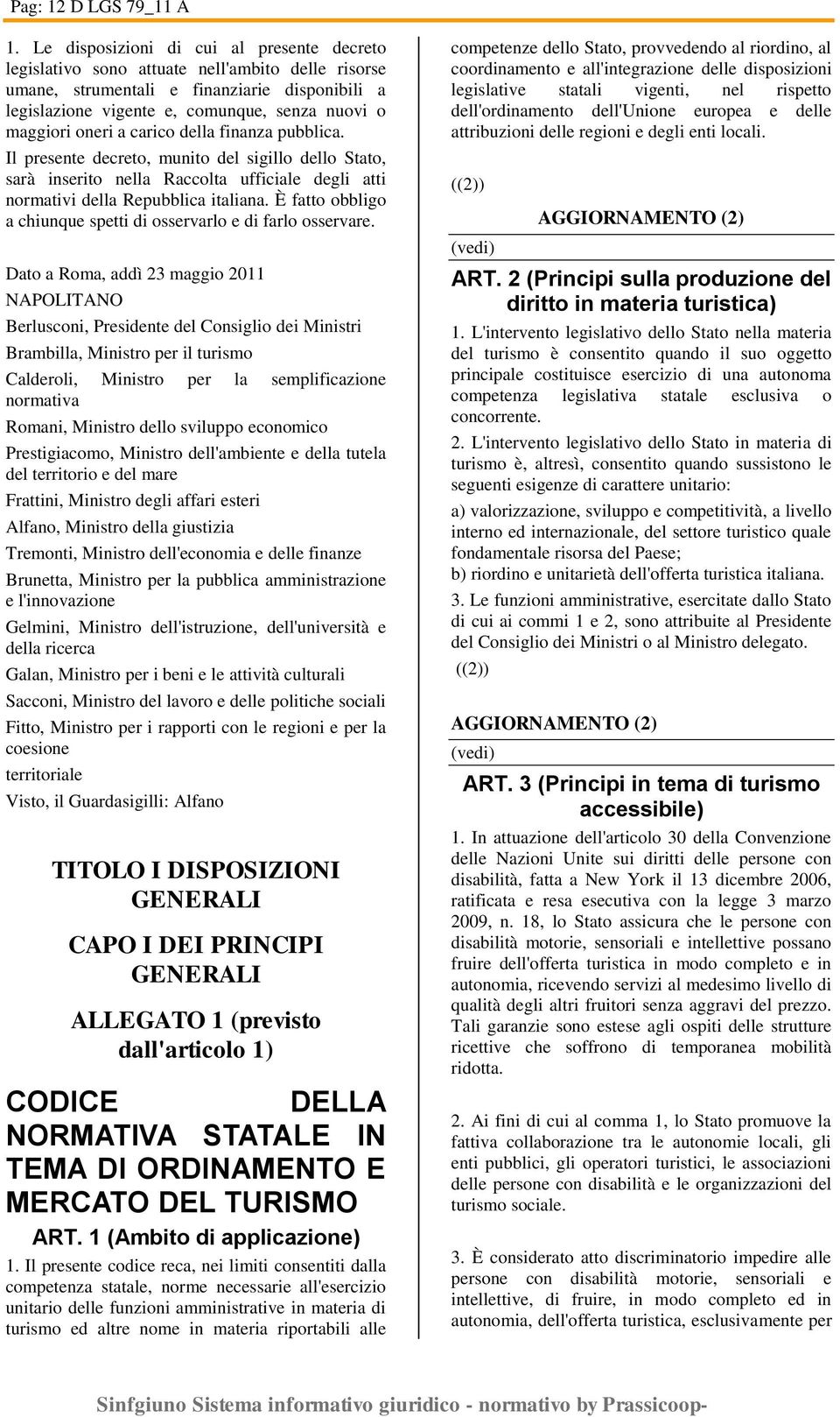 oneri a carico della finanza pubblica. Il presente decreto, munito del sigillo dello Stato, sarà inserito nella Raccolta ufficiale degli atti normativi della Repubblica italiana.